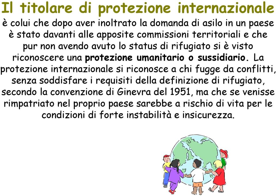 La protezione internazionale si riconosce a chi fugge da conflitti, senza soddisfare i requisiti della definizione di rifugiato, secondo la