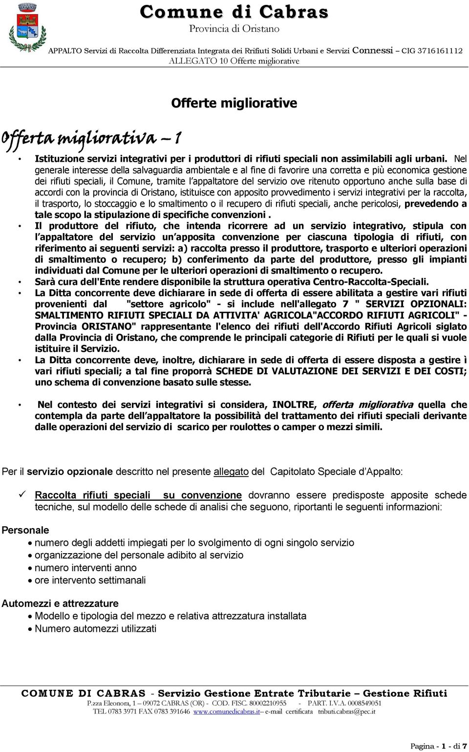 opportuno anche sulla base di accordi con la provincia di Oristano, istituisce con apposito provvedimento i servizi integrativi per la raccolta, il trasporto, lo stoccaggio e lo smaltimento o il