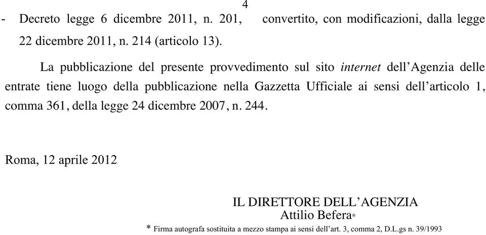 nella Gazzetta Ufficiale ai sensi dell articolo 1 comma 361 della legge 24 dicembre 2007 n. 244.