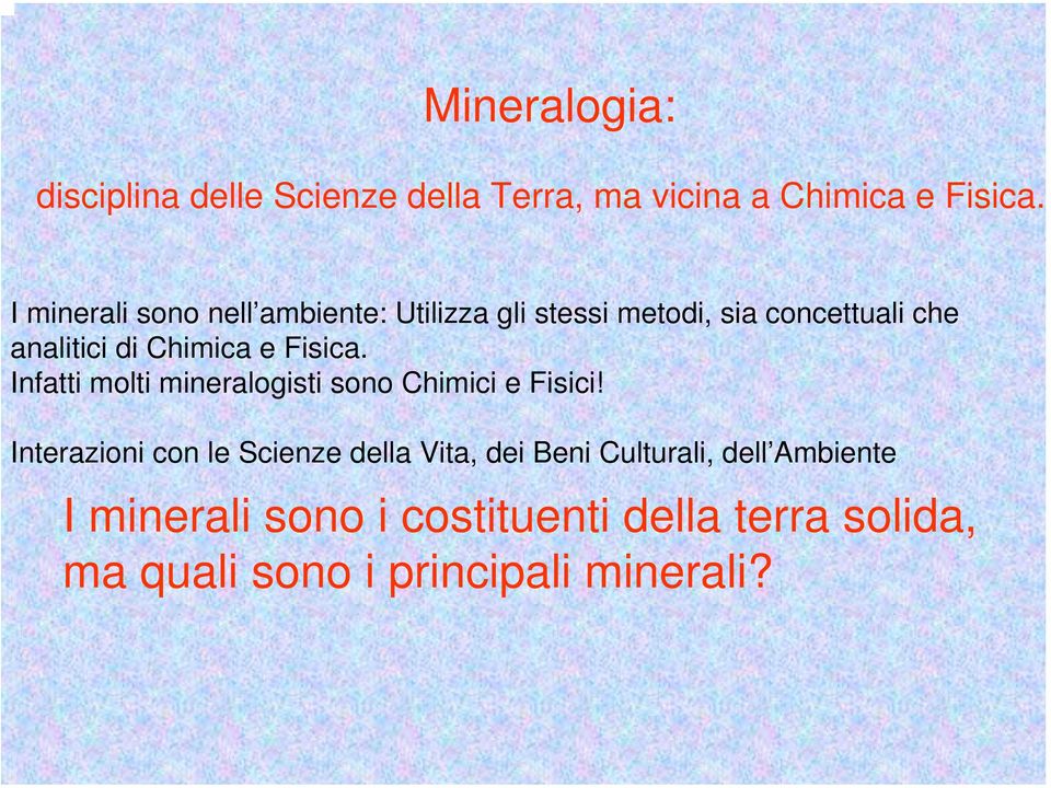 e Fisica. Infatti molti mineralogisti sono Chimici e Fisici!