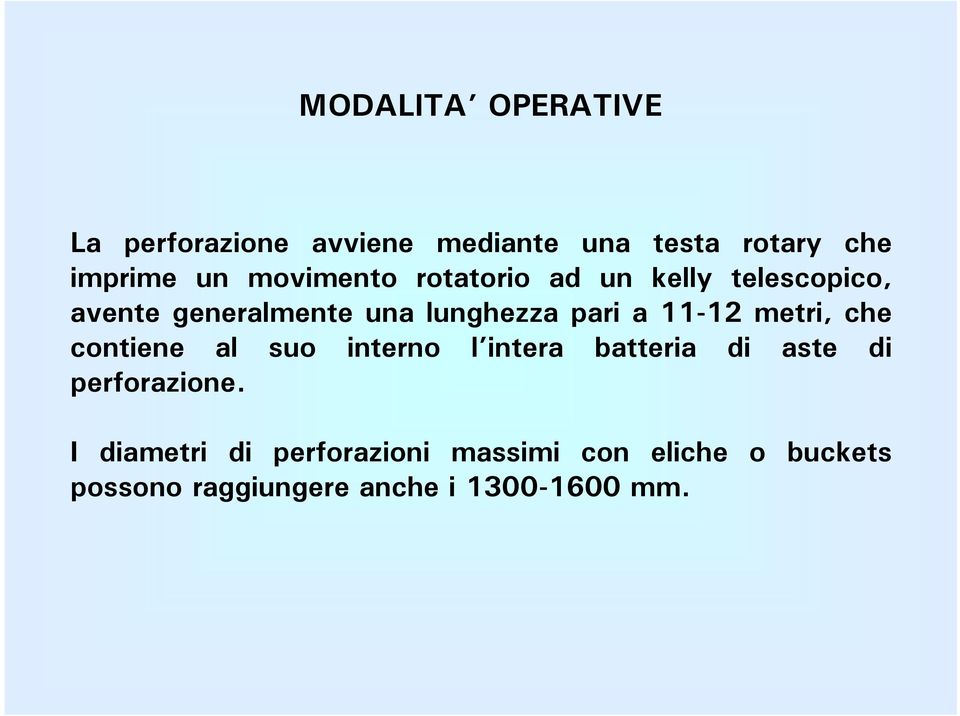 11-12 metri, che contiene al suo interno l intera batteria di aste di perforazione.