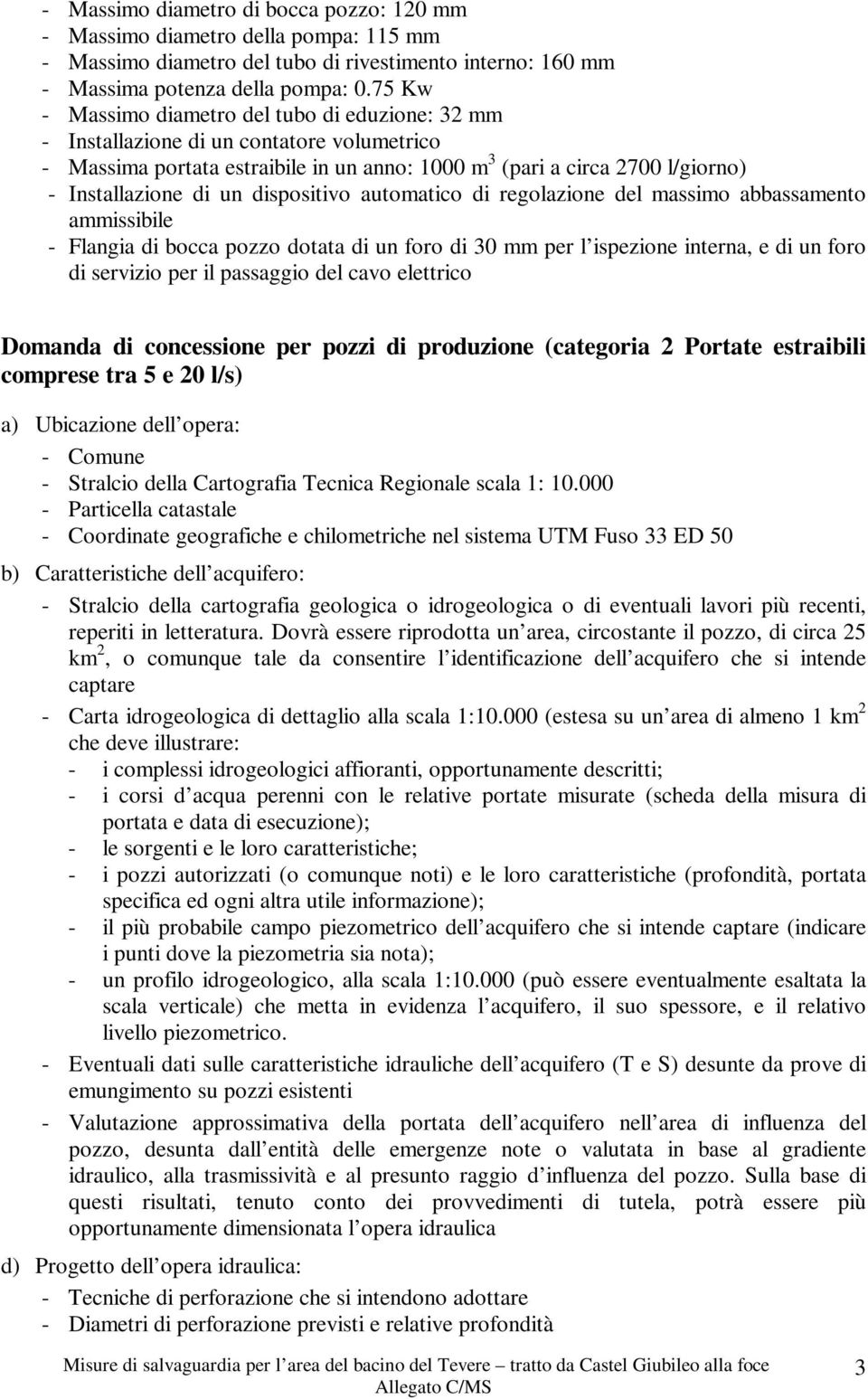 dispositivo automatico di regolazione del massimo abbassamento ammissibile - Flangia di bocca pozzo dotata di un foro di 30 mm per l ispezione interna, e di un foro di servizio per il passaggio del