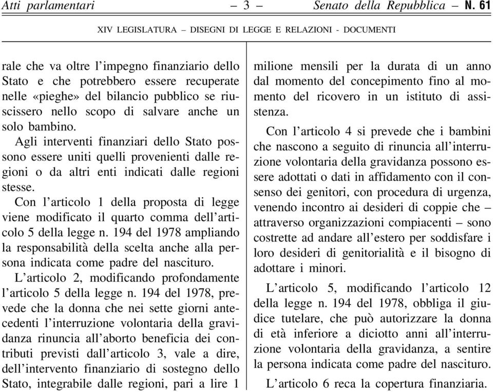 nello scopo di salvare anche un solo bambino. Agli interventi finanziari dello Stato possono essere uniti quelli provenienti dalle regioni o da altri enti indicati dalle regioni stesse.