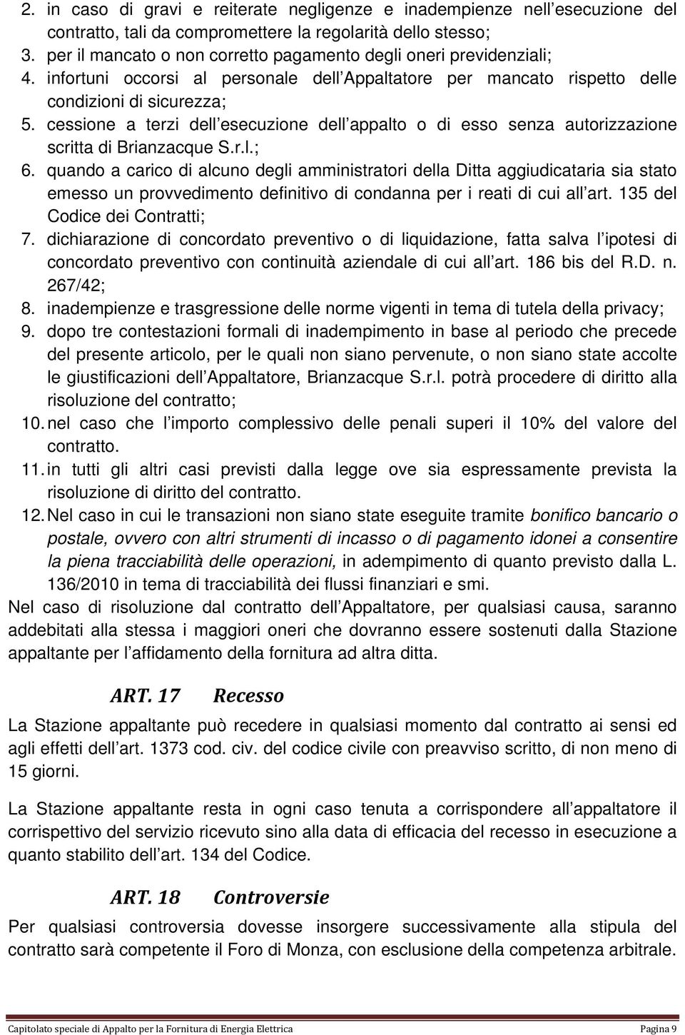 cessione a terzi dell esecuzione dell appalto o di esso senza autorizzazione scritta di Brianzacque S.r.l.; 6.