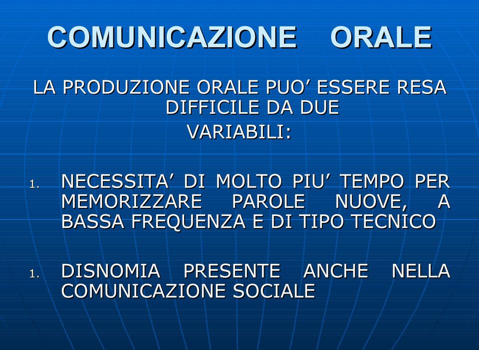 NECESSITA DI MOLTO PIU TEMPO PER MEMORIZZARE PAROLE NUOVE,