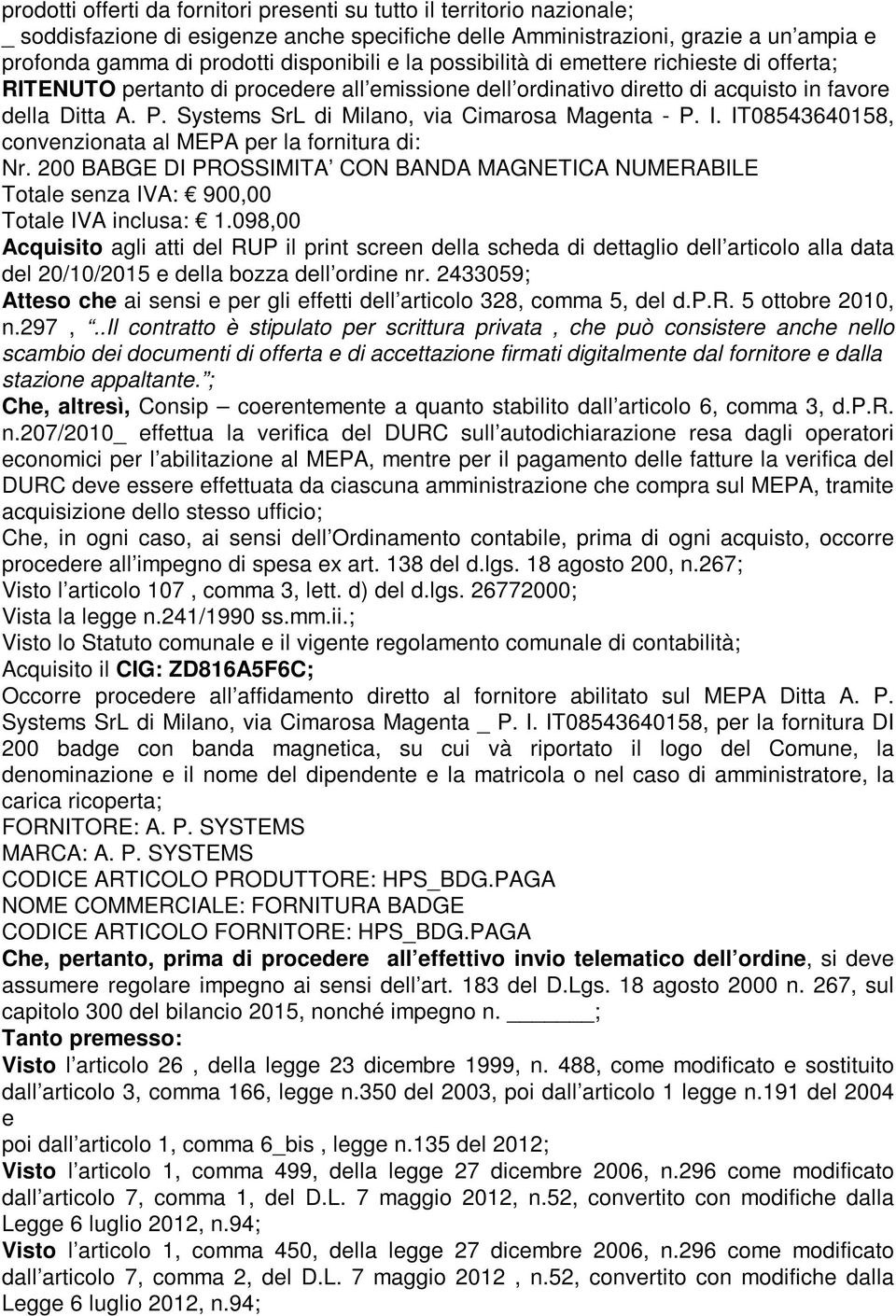 Systems SrL di Milano, via Cimarosa Magenta - P. I. IT08543640158, convenzionata al MEPA per la fornitura di: Nr.
