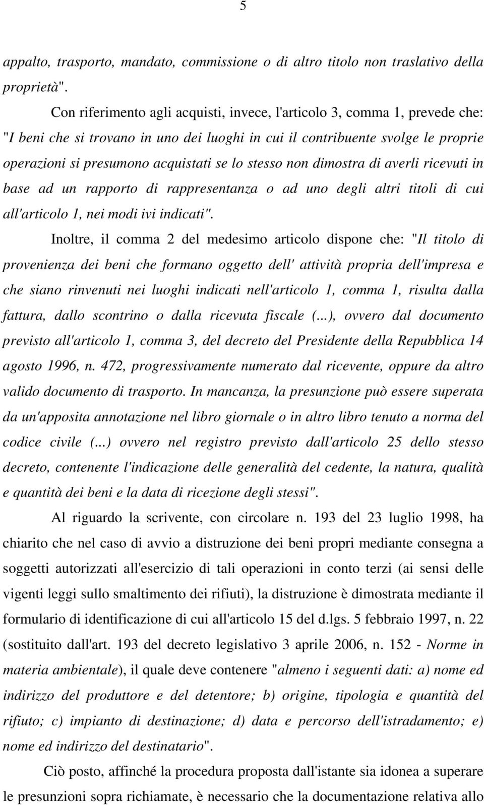 stesso non dimostra di averli ricevuti in base ad un rapporto di rappresentanza o ad uno degli altri titoli di cui all'articolo 1, nei modi ivi indicati".