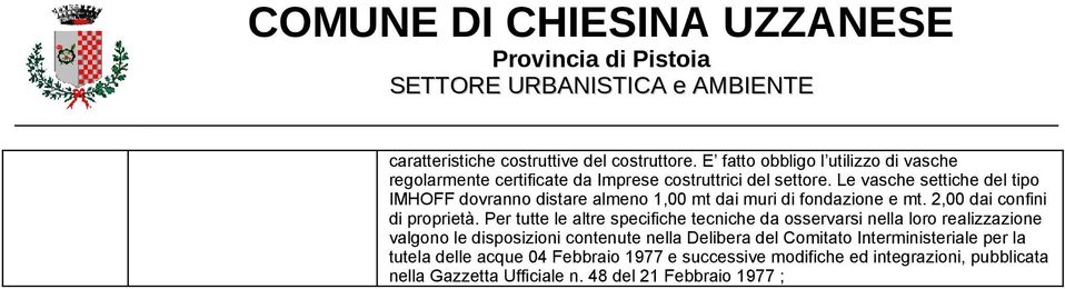 Per tutte le altre specifiche tecniche da osservarsi nella loro realizzazione valgono le disposizioni contenute nella Delibera del Comitato