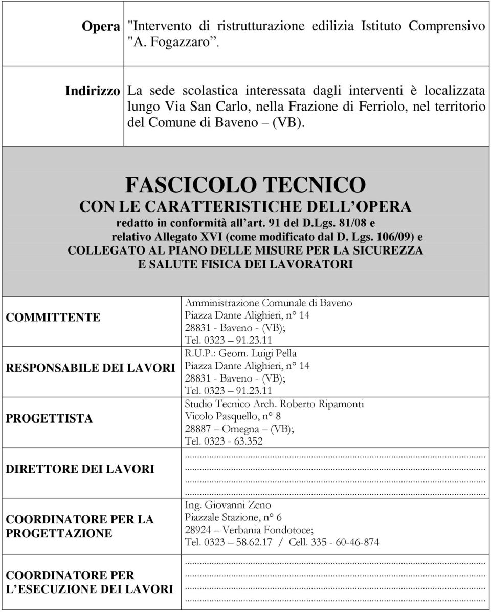 FASCICOLO TECNICO CON LE CARATTERISTICHE DELL OPERA redatto in conformità all art. 91 del D.Lgs. 81/08 e relativo Allegato XVI (come modificato dal D. Lgs.