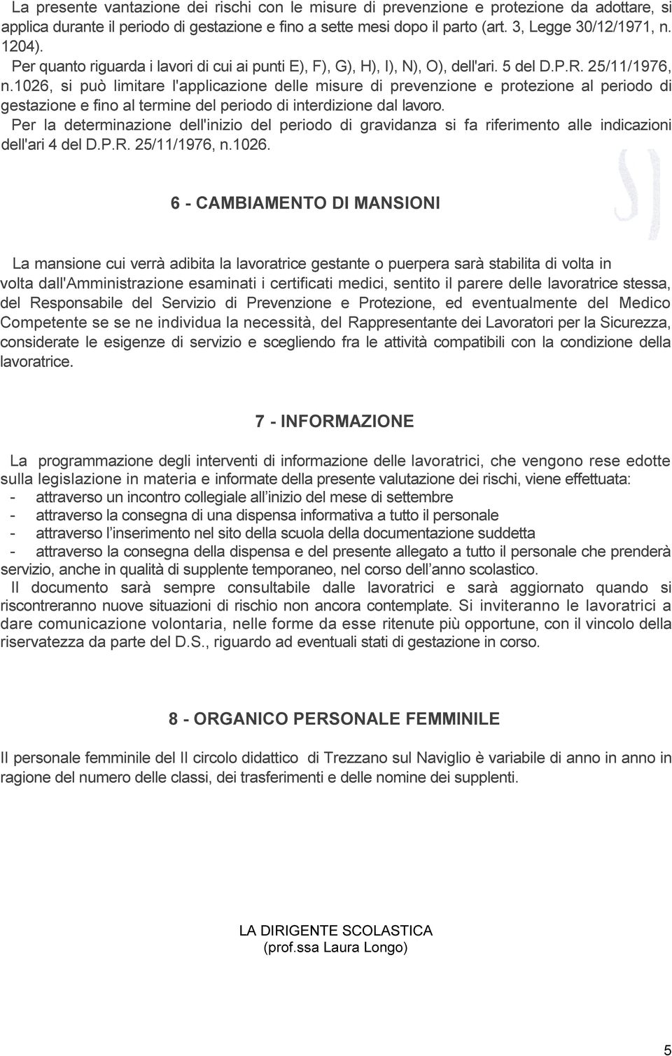 1026, si può limitare l'applicazione delle misure di prevenzione e protezione al periodo di gestazione e fino al termine del periodo di interdizione dal lavoro.