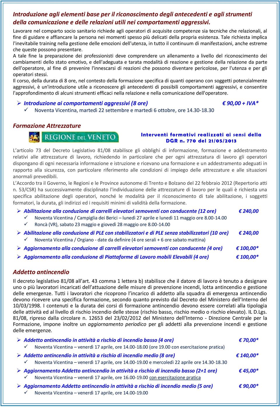 propria esistenza. Tale richiesta implica l'inevitabile training nella gestione delle emozioni dell'utenza, in tutto il continuum di manifestazioni, anche estreme che queste possono presentare.