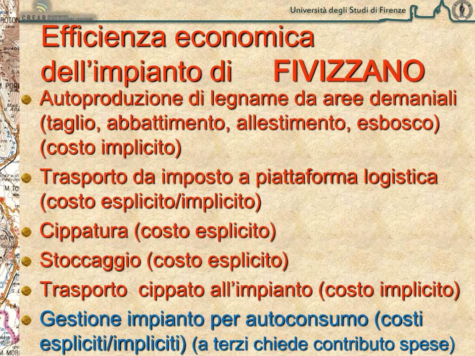 logistica (costo esplicito/implicito) Cippatura (costo esplicito) Stoccaggio (costo esplicito) Trasporto cippato