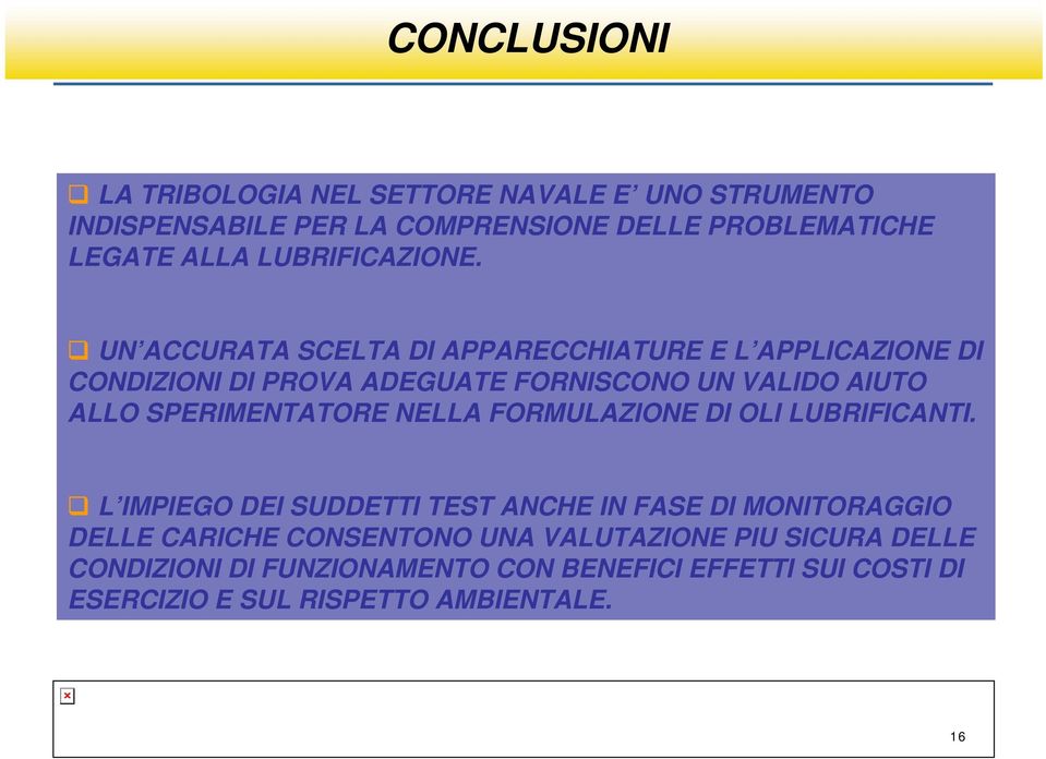 UN ACCURATA SCELTA DI APPARECCHIATURE E L APPLICAZIONE DI CONDIZIONI DI PROVA ADEGUATE FORNISCONO UN VALIDO AIUTO ALLO SPERIMENTATORE