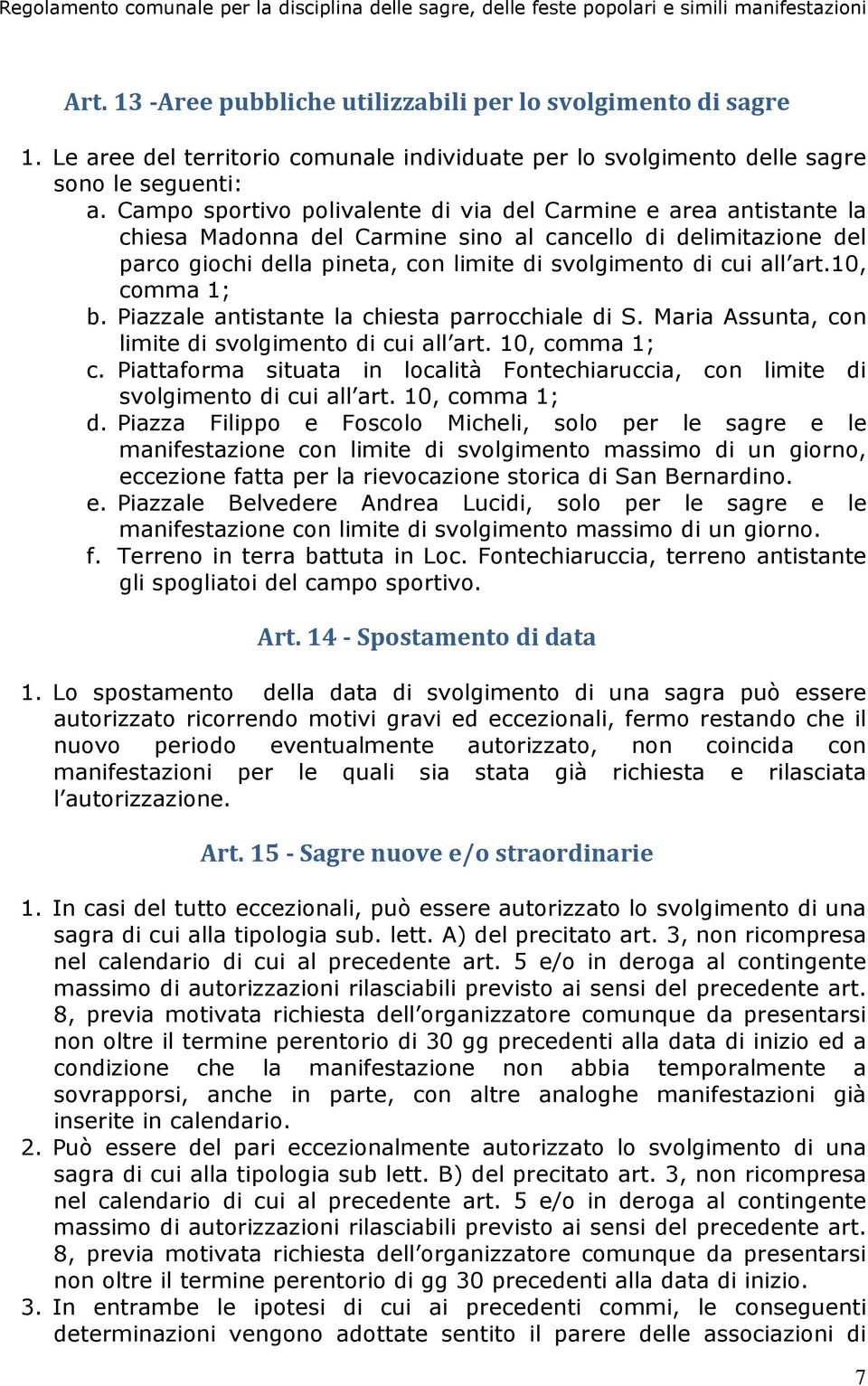 10, comma 1; b. Piazzale antistante la chiesta parrocchiale di S. Maria Assunta, con limite di svolgimento di cui all art. 10, comma 1; c.