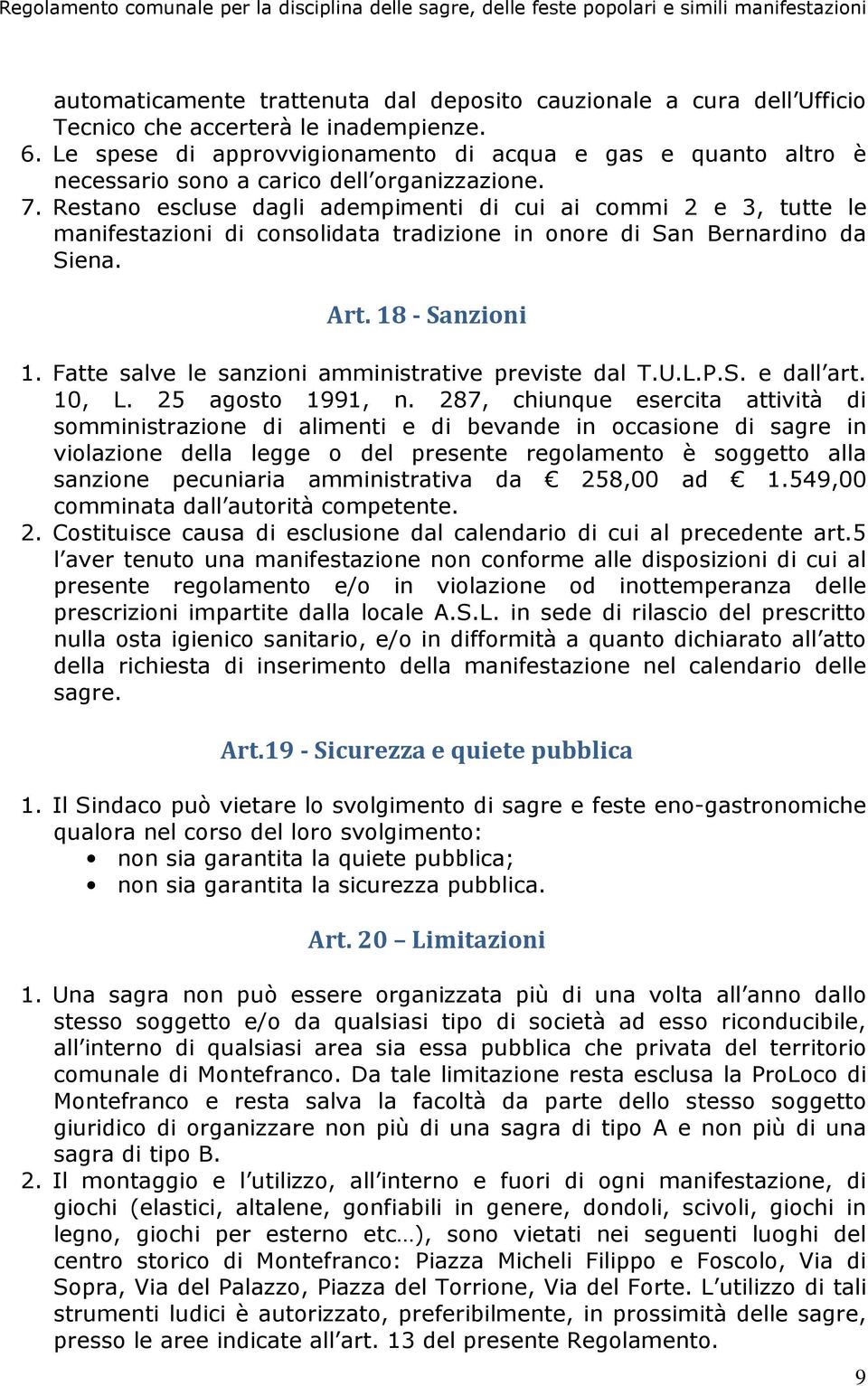 Restano escluse dagli adempimenti di cui ai commi 2 e 3, tutte le manifestazioni di consolidata tradizione in onore di San Bernardino da Siena. Art. 18 - Sanzioni 1.