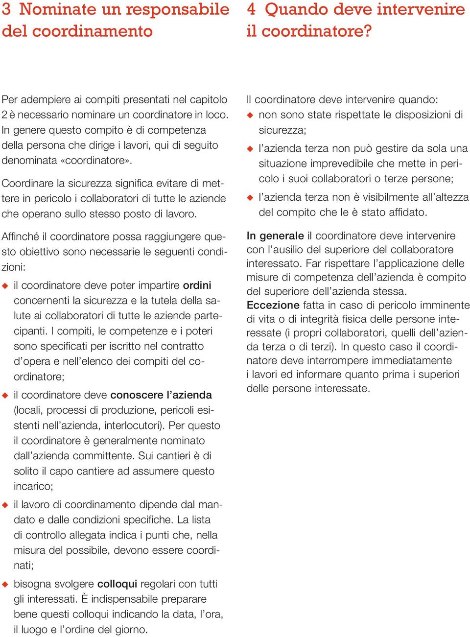 Coordinare la sicurezza significa evitare di mettere in pericolo i collaboratori di tutte le aziende che operano sullo stesso posto di lavoro.