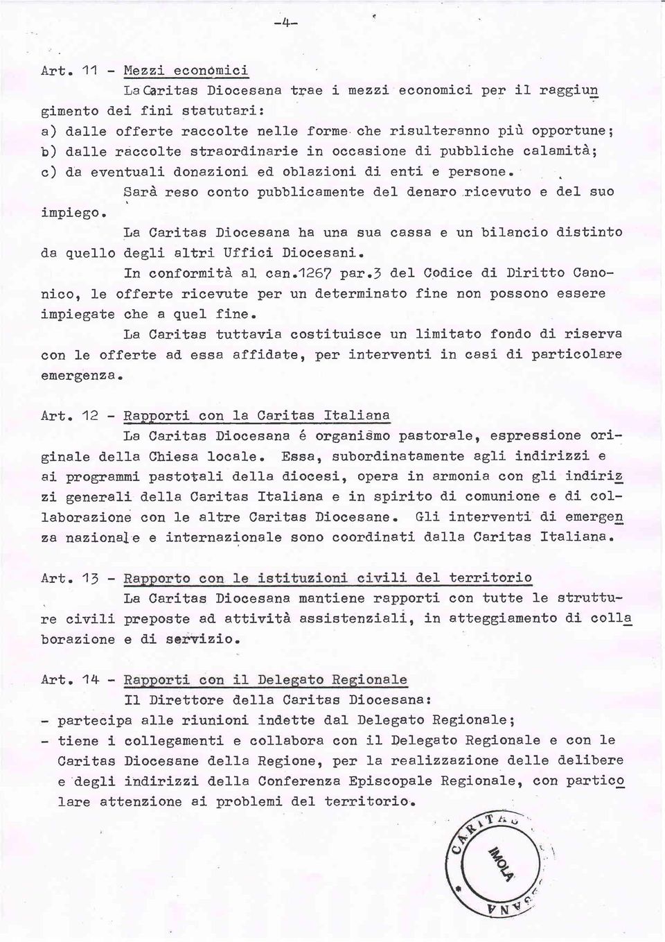 oblazioni d"i enti e persone- Sarà reso conto pubbl-ícamente d,el ilenaro.ricevuto e d.el suo impiego. La CarLtas Diocesana ha una sua eassa e un bilancio distinto d-a quello d.