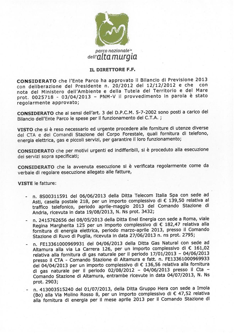 fornitura di telefono, energia elettrica, gas e piccoli servizi, per garantire il loro funzionamento; nota del Ministero dell Ambiente e della Tutela del Territorio e del Mare con deliberazione del