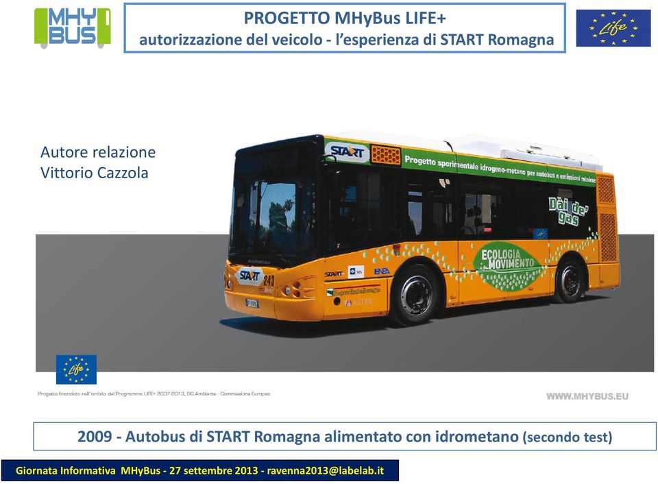 esperienza della 2011 sperimentazione di START Romagna Autore relazione Vittorio Cazzola 2009 - Autobus
