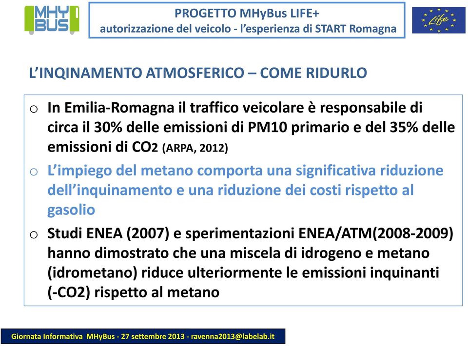 impiego del metano comporta una significativa riduzione dell inquinamento e una riduzione dei costi rispetto al gasolio o Studi ENEA (2007) e