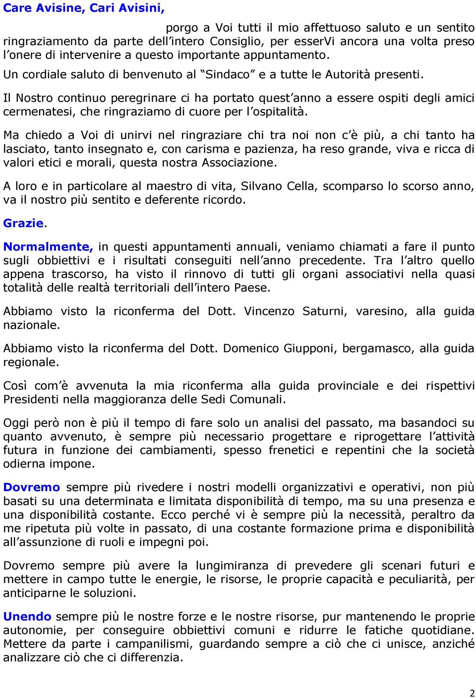 Il Nostro continuo peregrinare ci ha portato quest anno a essere ospiti degli amici cermenatesi, che ringraziamo di cuore per l ospitalità.