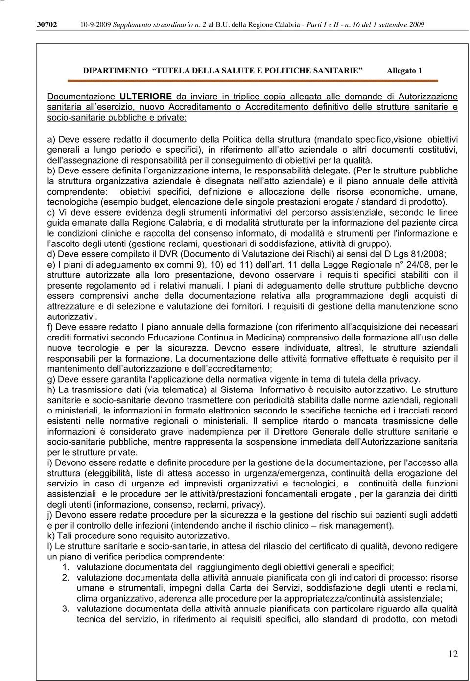 esercizio, nuovo Accreditamento o Accreditamento definitivo delle strutture sanitarie e socio-sanitarie pubbliche e private: a) Deve essere redatto il documento della Politica della struttura