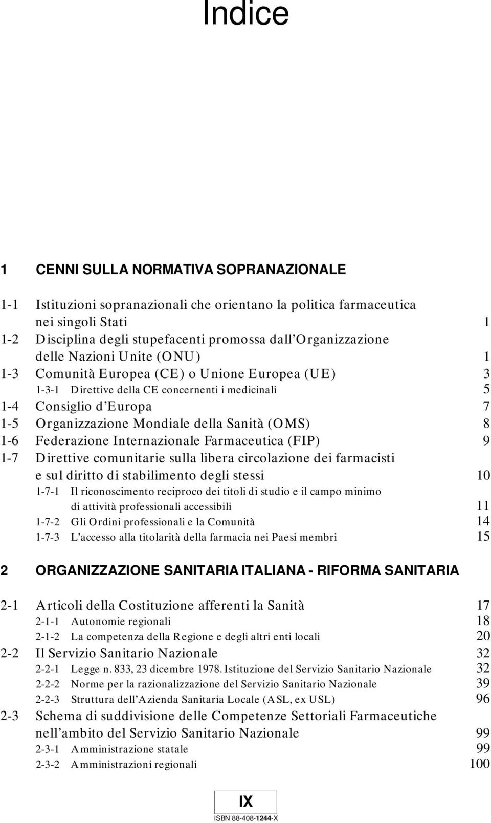 (OMS) 8 1-6 Federazione Internazionale Farmaceutica (FIP) 9 1-7 Direttive comunitarie sulla libera circolazione dei farmacisti e sul diritto di stabilimento degli stessi 10 1-7-1 Il riconoscimento