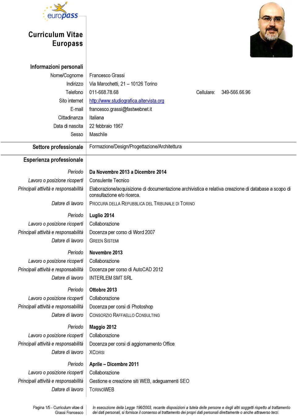 it Cittadinanza Italiana Data di nascita 22 febbraio 1967 Sesso Maschile Settore professionale Formazione/Design/Progettazione/Architettura Esperienza professionale Periodo Da Novembre 2013 a