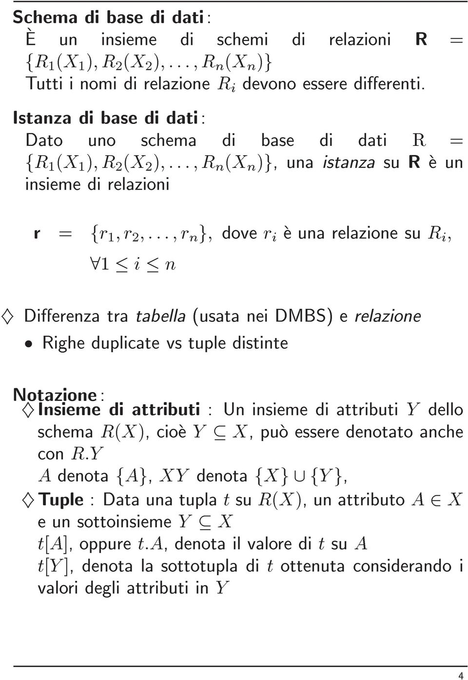 R i ; 81 i n } Dierenza tra tabella (usata nei DMBS) e relazione Righe duplicate vs tuple distinte Notazione : } Insieme di attributi : Un insieme di attributi Y dello schema R(X), cioe Y X, puo