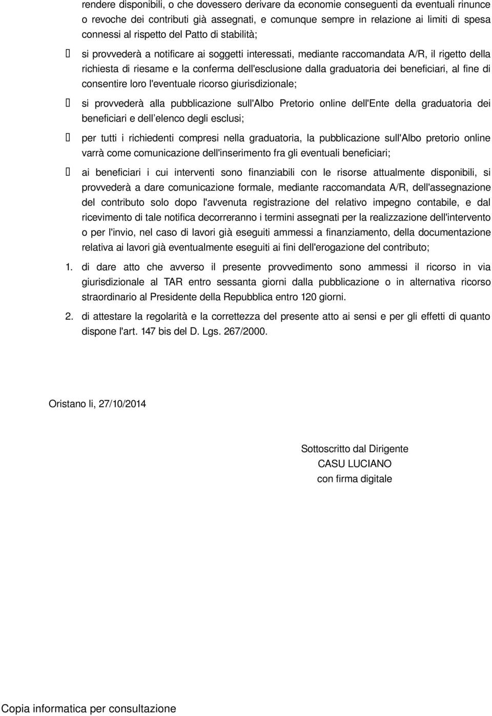 dei beneficiari, al fine di consentire loro l'eventuale ricorso giurisdizionale; si provvederà alla pubblicazione sull'albo Pretorio online dell'ente della graduatoria dei beneficiari e dell elenco