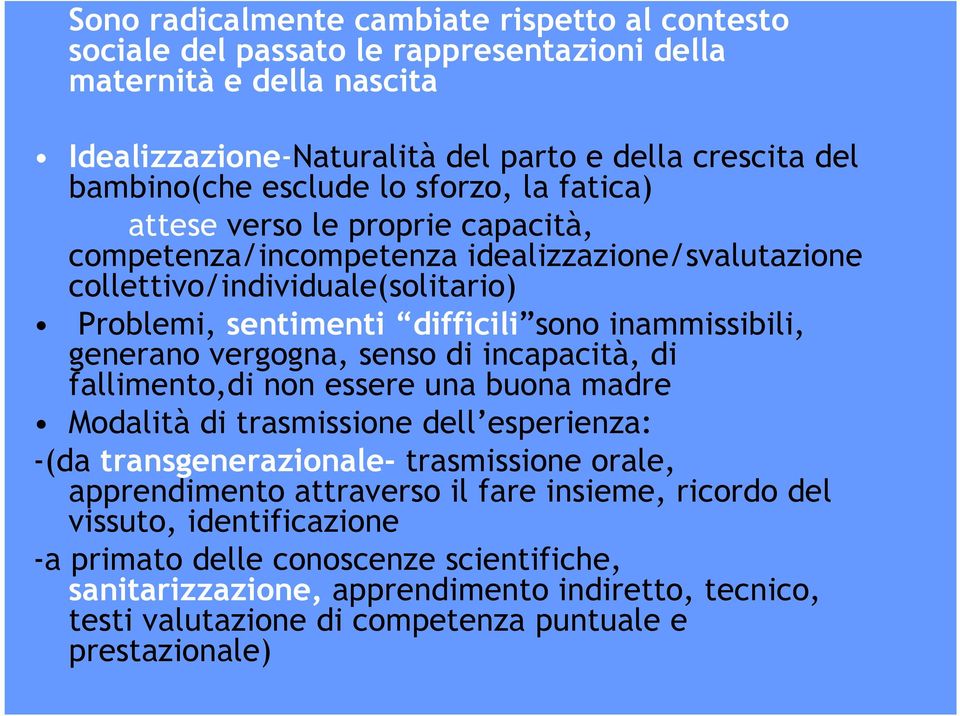 generano vergogna, senso di incapacità, di fallimento,di non essere una buona madre Modalità di trasmissione dell esperienza: -(da transgenerazionale- trasmissione orale, apprendimento attraverso