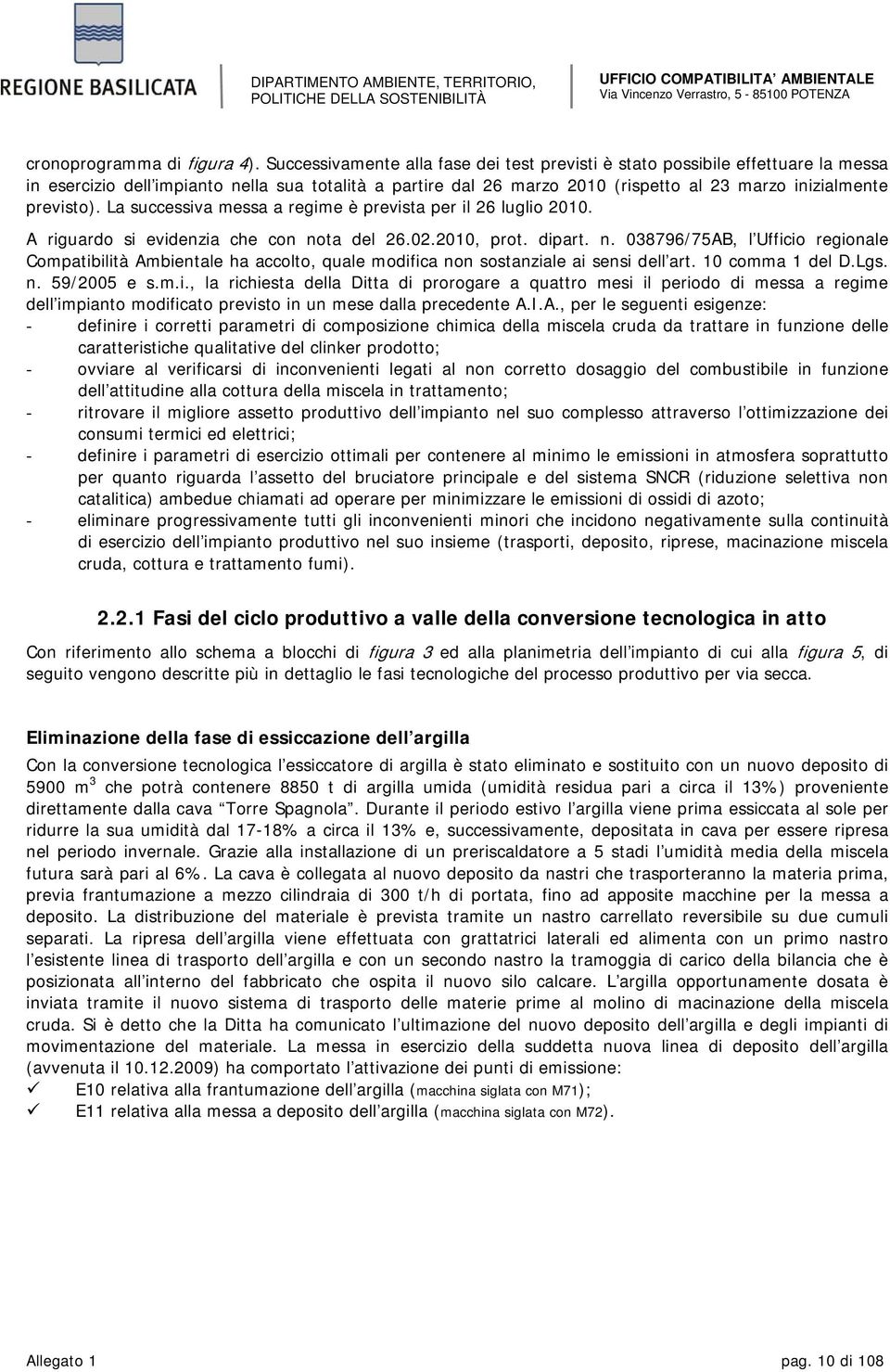 previsto). La successiva messa a regime è prevista per il 26 luglio 2010. A riguardo si evidenzia che con no