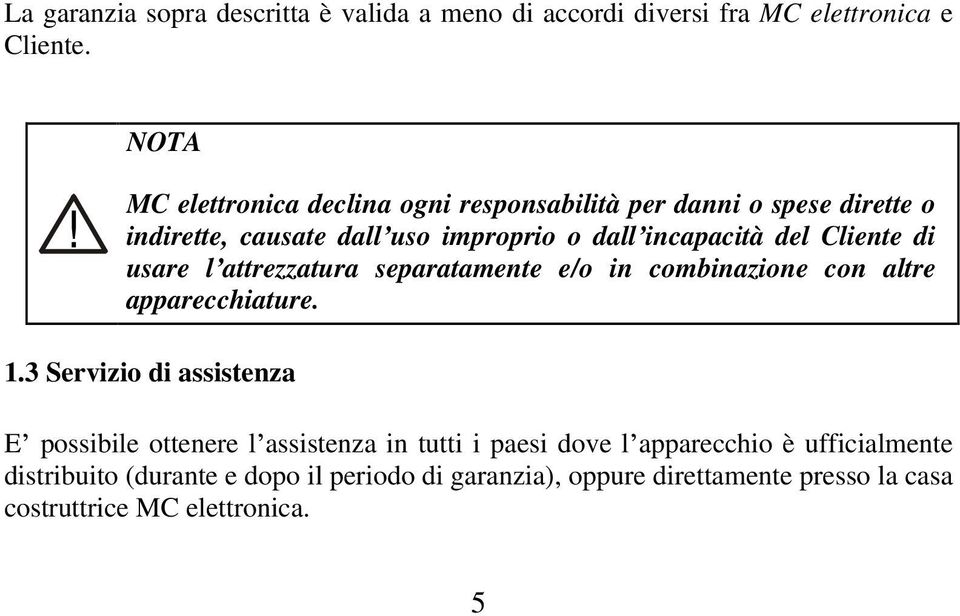 di usare l attrezzatura separatamente e/o in combinazione con altre apparecchiature. 1.