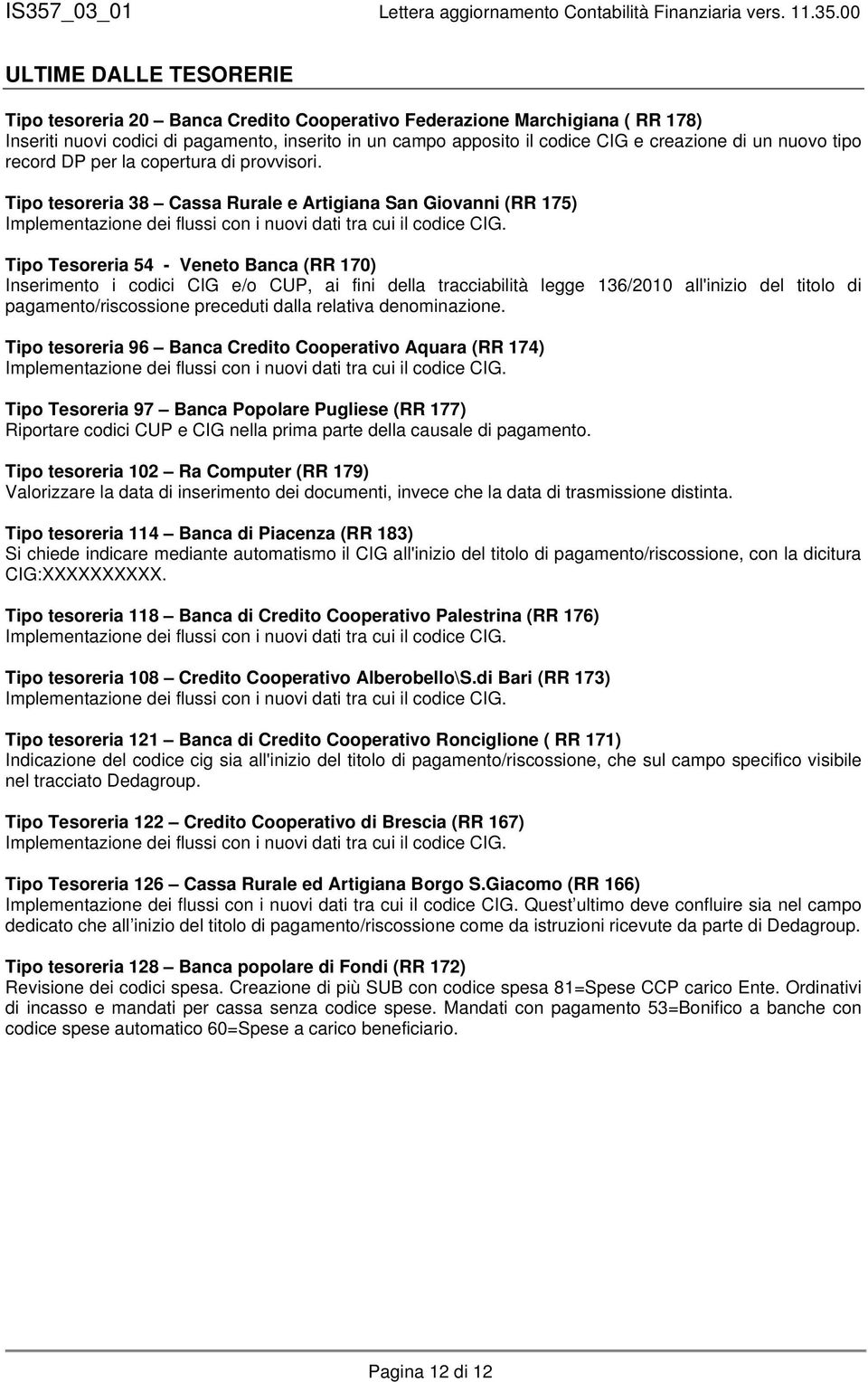Tipo Tesoreria 54 - Veneto Banca (RR 170) Inserimento i codici CIG e/o CUP, ai fini della tracciabilità legge 136/2010 all'inizio del titolo di pagamento/riscossione preceduti dalla relativa