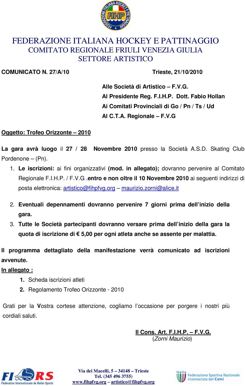 Skating Club Pordenone (Pn). 1. Le iscrizioni: ai fini organizzativi (mod. in allegato); dovranno pervenire al Comitato Regionale F.I.H.P. / F.V.G.