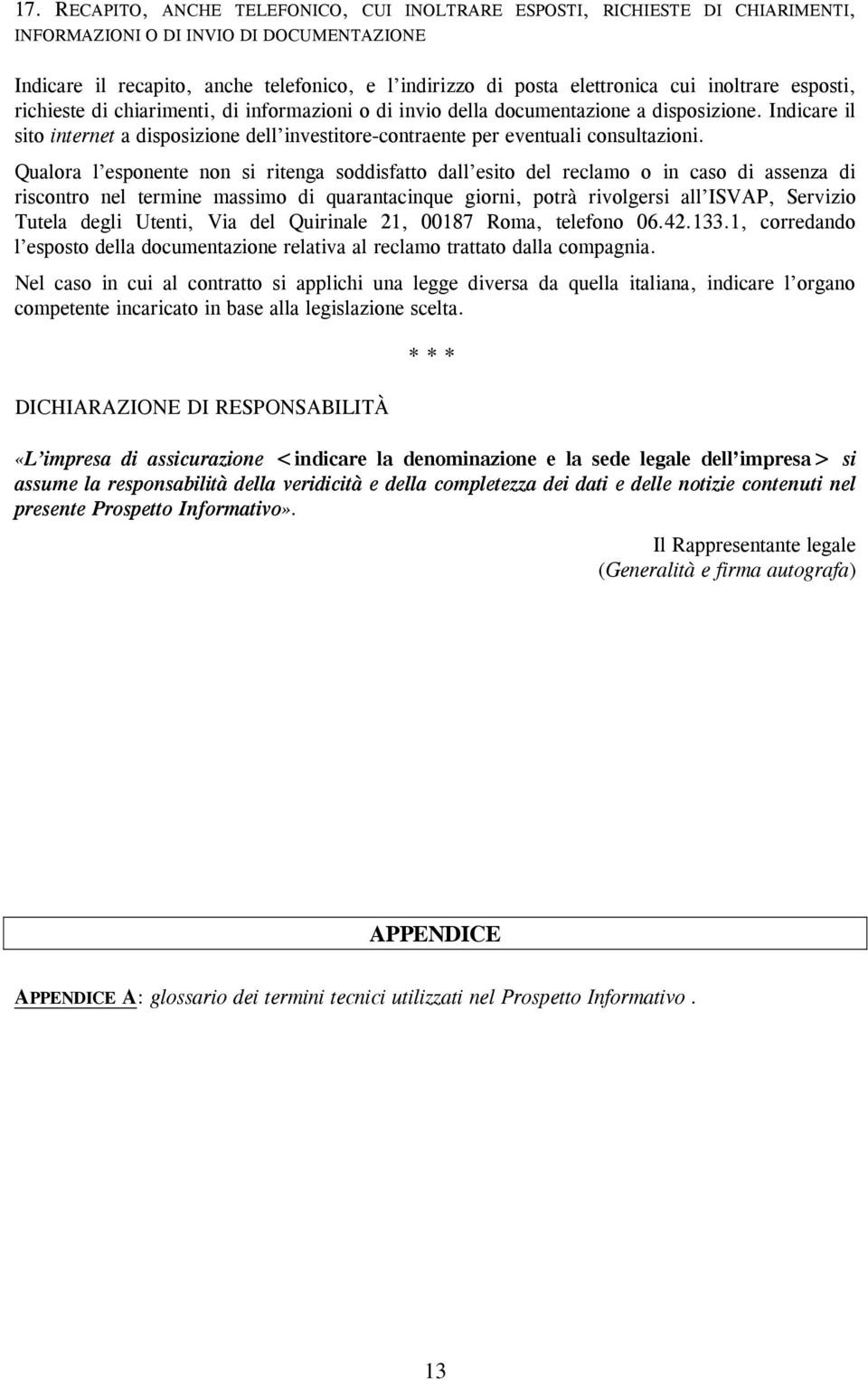 Indicare il sito internet a disposizione dell investitore-contraente per eventuali consultazioni.