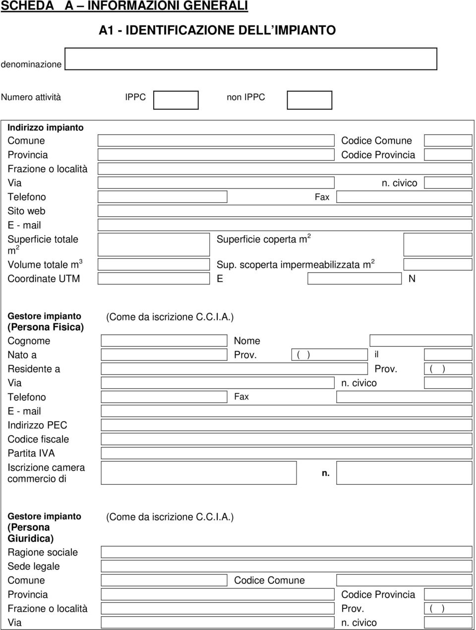 scoperta impermeabilizzata m 2 Coordinate UTM E N Gestore impianto (Come da iscrizione C.C.I.A.) (Persona Fisica) Cognome Nome Nato a Prov. ( ) il Residente a Prov. ( ) Via n.