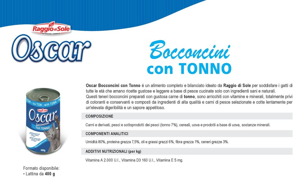 Questi teneri bocconcini preparati con gustosa carne di tonno, sono arricchiti con vitamine e minerali, totalmente privi di coloranti e conservanti e composti da