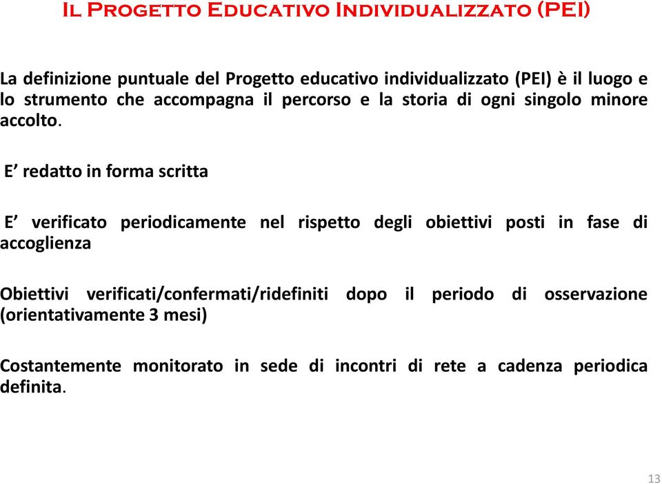 E redatto in forma scritta E verificato periodicamente nel rispetto degli obiettivi posti in fase di accoglienza Obiettivi