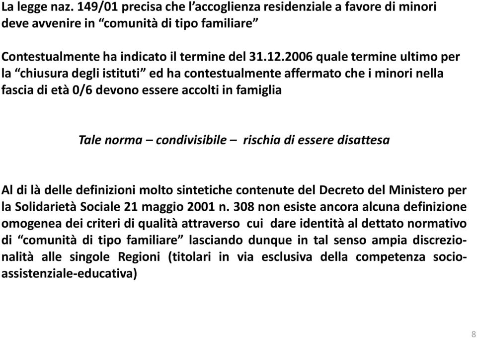 essere disattesa Al di là delle definizioni molto sintetiche contenute del Decreto del Ministero per la Solidarietà Sociale 21 maggio 2001 n.