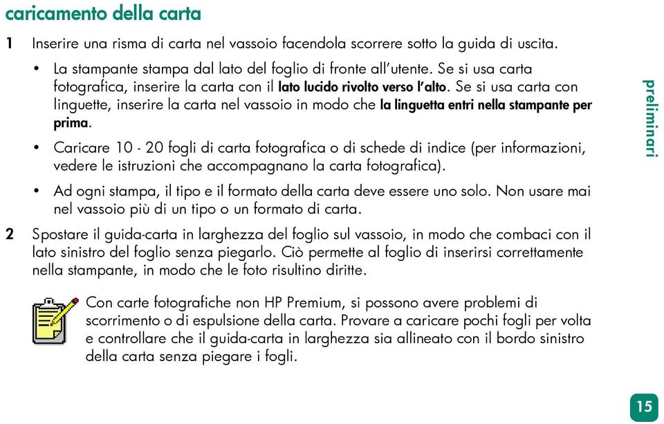 Se si usa carta con linguette, inserire la carta nel vassoio in modo che la linguetta entri nella stampante per prima.