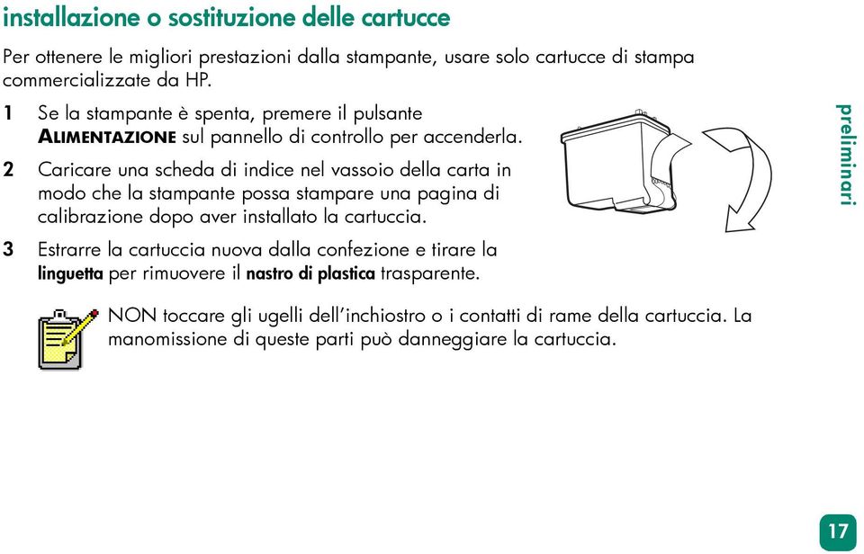 2 Caricare una scheda di indice nel vassoio della carta in modo che la stampante possa stampare una pagina di calibrazione dopo aver installato la cartuccia.