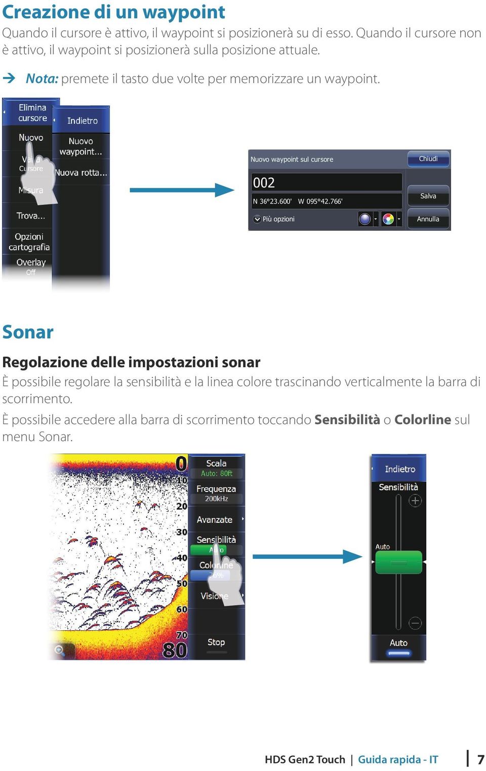 ¼¼ Nota: premete il tasto due volte per memorizzare un waypoint.