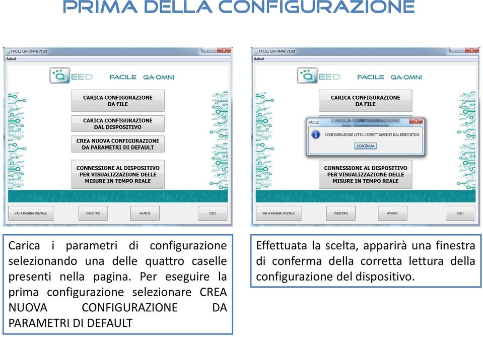 Per eseguire la prima configurazione selezionare CREA NUOVA CONFIGURAZIONE DA