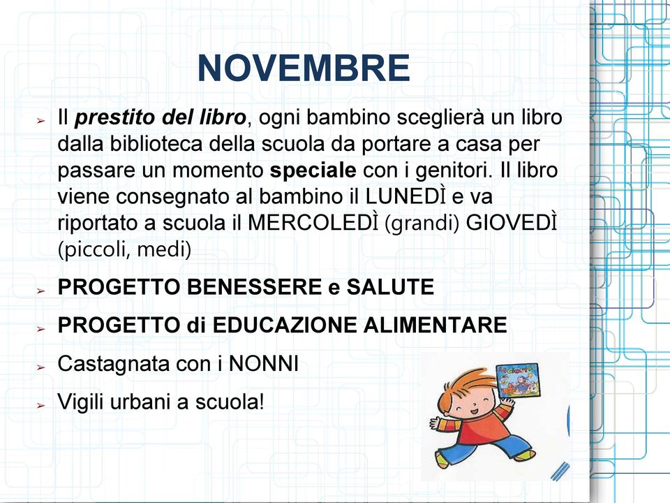 Il libro viene consegnato al bambino il LUNEDÌ e va riportato a scuola il MERCOLEDÌ (grandi)