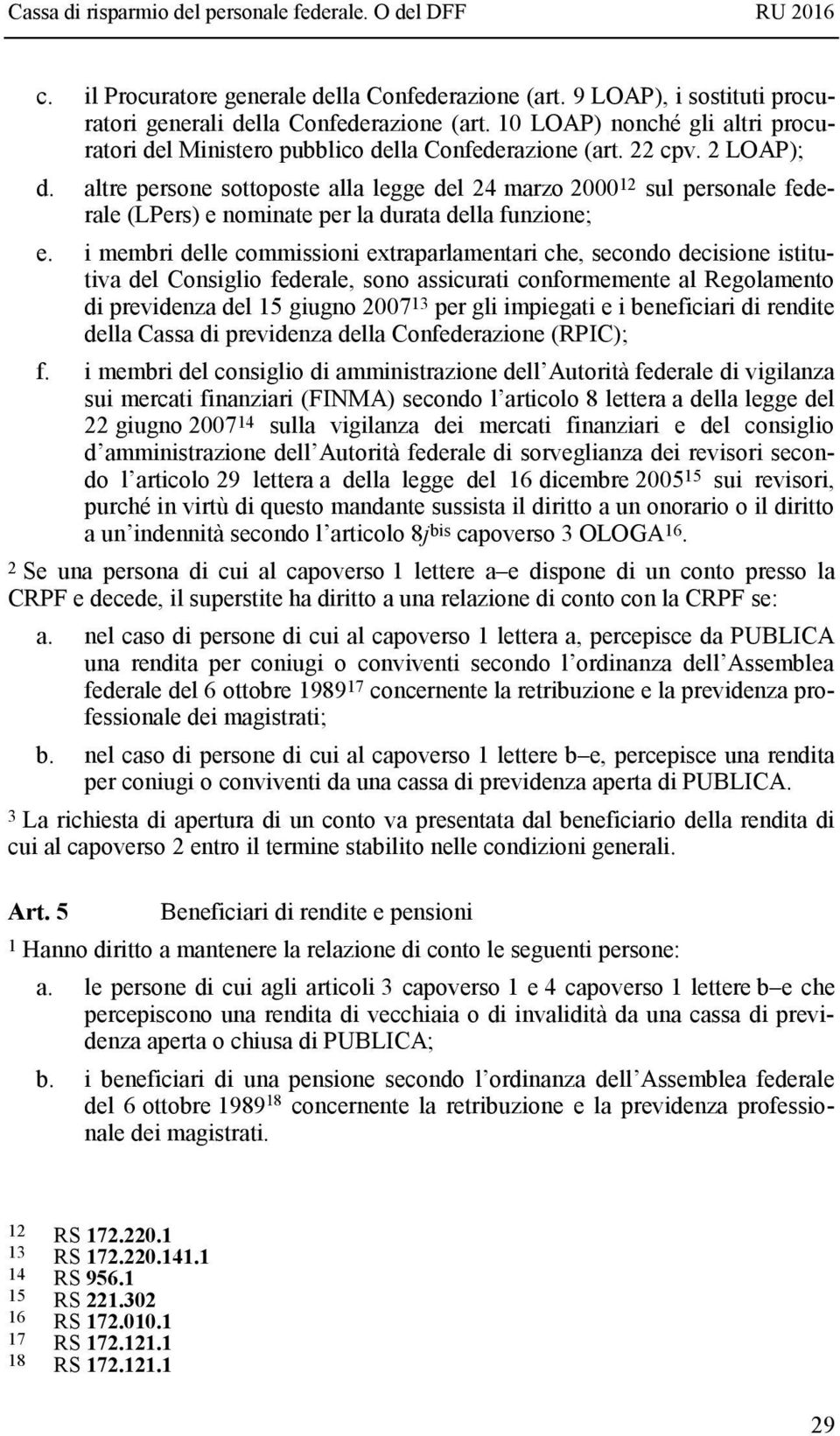 altre persone sottoposte alla legge del 24 marzo 2000 12 sul personale federale (LPers) e nominate per la durata della funzione; e.