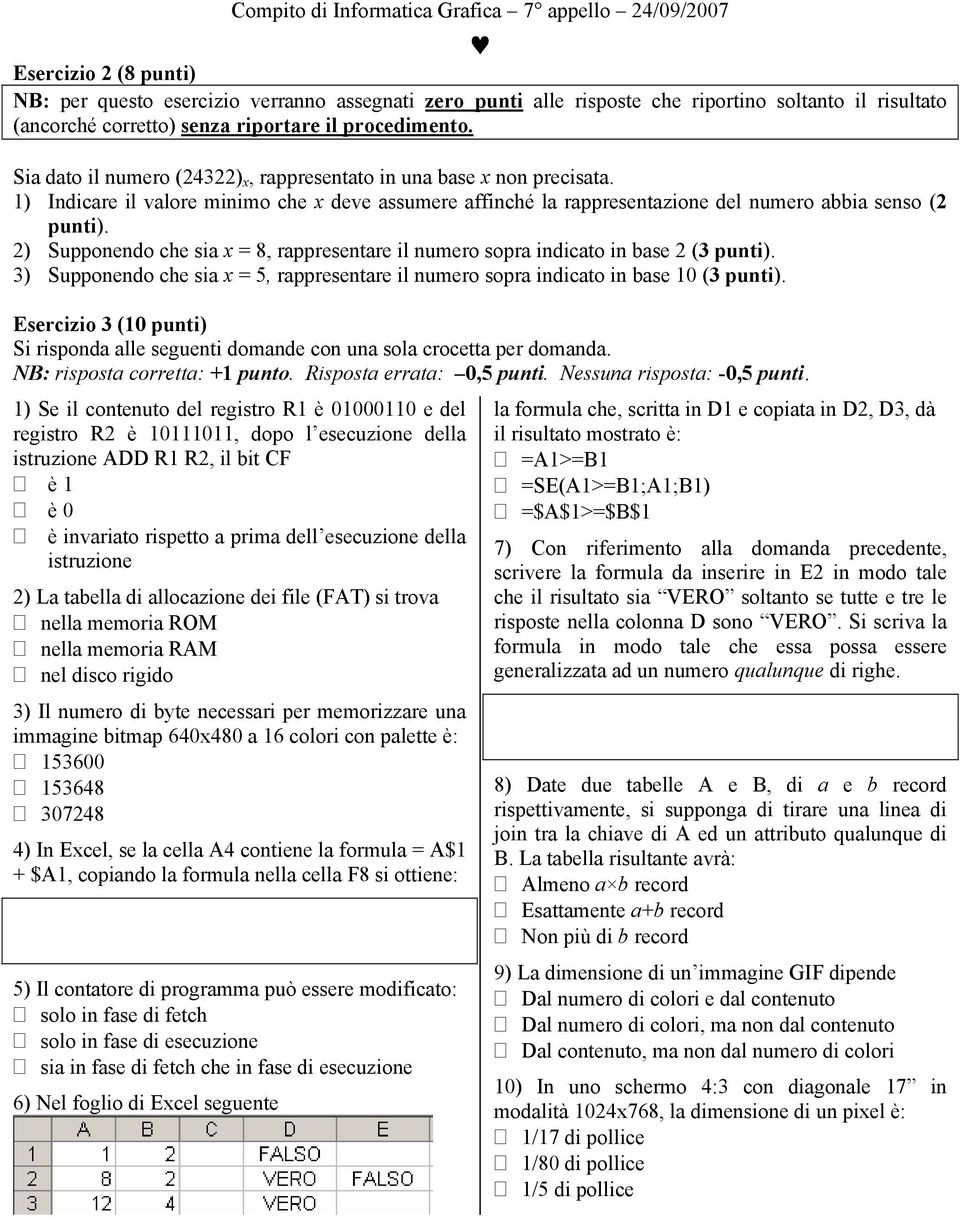 2) Supponendo che sia x = 8, rappresentare il numero sopra indicato in base 2 (3 punti). 3) Supponendo che sia x = 5, rappresentare il numero sopra indicato in base 10 (3 punti).