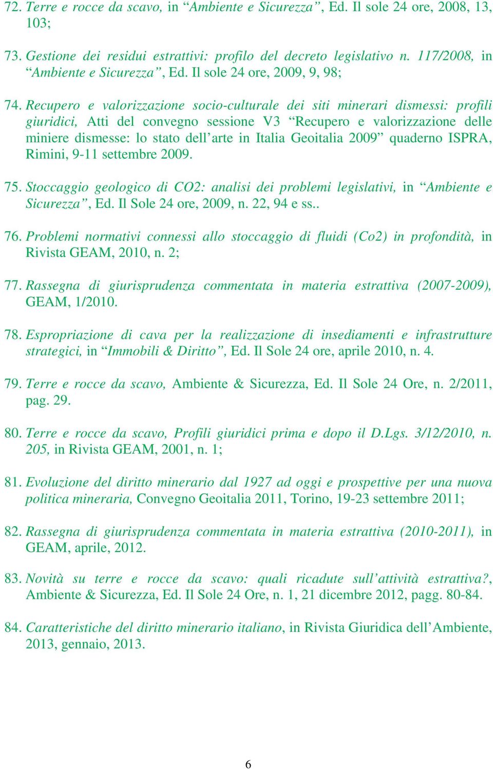 Recupero e valorizzazione socio-culturale dei siti minerari dismessi: profili giuridici, Atti del convegno sessione V3 Recupero e valorizzazione delle miniere dismesse: lo stato dell arte in Italia