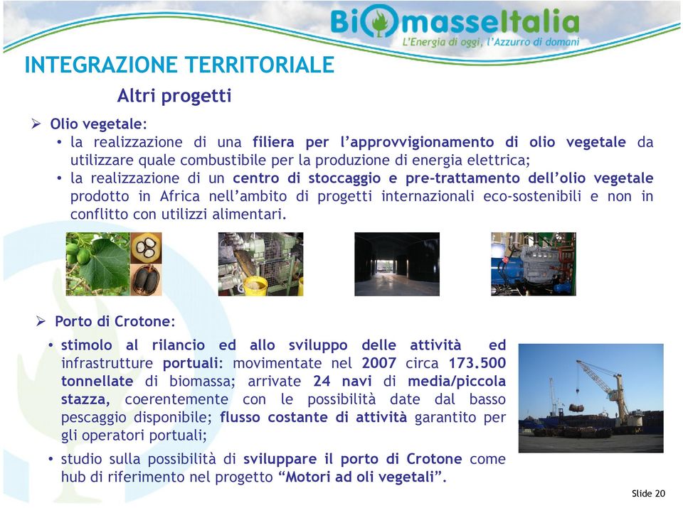 alimentari. Porto di Crotone: stimolo al rilancio ed allo sviluppo delle attività ed infrastrutture portuali: movimentate nel 2007 circa 173.