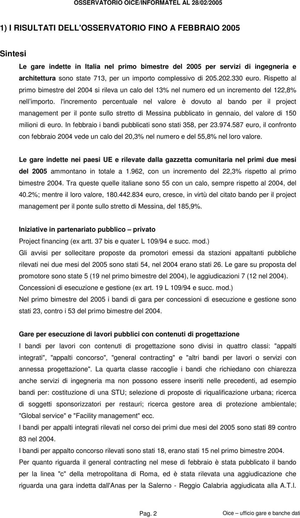 l'incremento percentuale nel valore è dovuto al bando per il project management per il ponte sullo stretto di Messina pubblicato in gennaio, del valore di 150 milioni di euro.